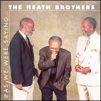 As We Were Saying - Heath Brothers