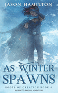 As Winter Spawns: An Epic YA Fantasy Adventure