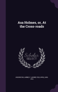 Asa Holmes, or, At the Cross-roads