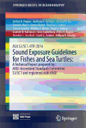 ASA S3/SC1.4 TR-2014 Sound Exposure Guidelines for Fishes and Sea Turtles: A Technical Report Prepared by ANSI-Accredited Standards Committee S3/SC1 and Registered With ANSI