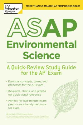 ASAP Environmental Science: A Quick-Review Study Guide for the AP Exam - Princeton Review