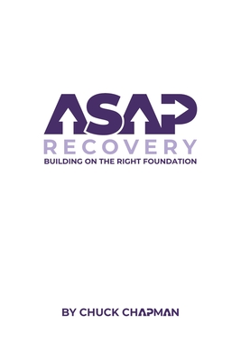 ASAP Recovery: Building on the Right Foundation - Chapman, Chuck