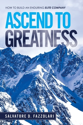 Ascend to Greatness: How to Build an Enduring Elite Company - Fazzolari, Salvatore D