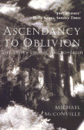 Ascendancy to Oblivion: The Story of the Anglo-Irish