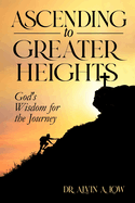 Ascending to Greater Heights: God's Wisdom for the Journey
