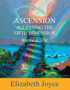 Ascension-Accessing the Fifth Dimension-Workbook: Workbook