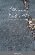 Ascetic Fugitive: Collected, Callous or Consoled