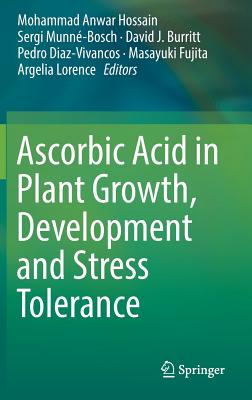 Ascorbic Acid in Plant Growth, Development and Stress Tolerance - Hossain, Mohammad Anwar (Editor), and Munn-Bosch, Sergi (Editor), and Burritt, David J (Editor)
