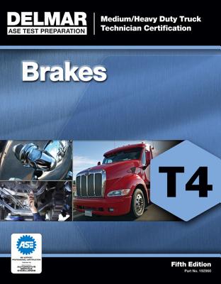 ASE Medium/Heavy Duty Truck Technician Certification Series: Brakes (T4) - Delmar Publishers