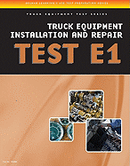 ASE Test Preparation - Truck Equipment Test Series: Truck Equipment Installation and Repair, Test E1