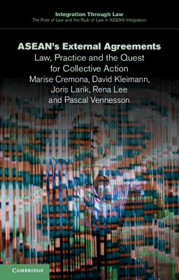 ASEAN's External Agreements: Law, Practice and the Quest for Collective Action - Cremona, Marise, and Kleimann, David, and Larik, Joris