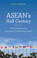 Asean's Half Century: A Political History of the Association of Southeast Asian Nations