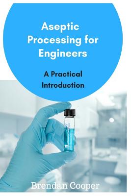 Aseptic Processing for Engineers - Cooper, Brendan