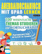 Aserbaidschanisch Mit Spa Lernen - Fortgeschrittene: Mittelstufe Bis Schwierig - 100 Wesentliche Themas Studieren Mit Wortsuchrtsel - Vol.1