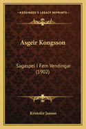 Asgeir Kongsson: Sagaspel I Fem Vendingar (1902)