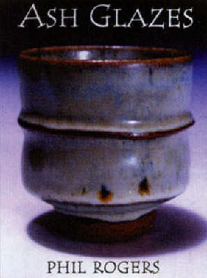 Ash Glazes - Rogers, Phil