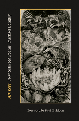 Ash Keys: New Selected Poems - Longley, Michael, and Muldoon, Paul (Foreword by)