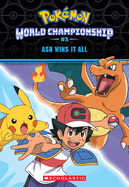 Ash Wins It All! (Pok?mon: World Championship Trilogy #3)