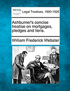 Ashburner's concise treatise on mortgages, pledges and liens. - Webster, William Frederick