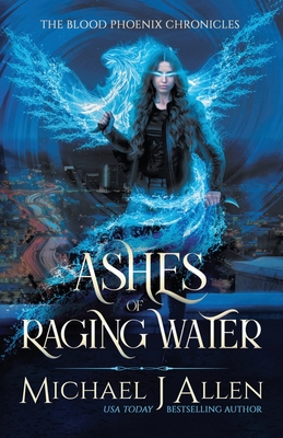 Ashes of Raging Water: A Completed Urban Fantasy Action Adventure - Allen, Michael J