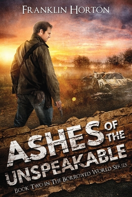 Ashes Of The Unspeakable - Horton, Franklin