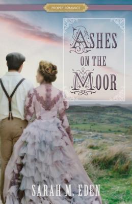 Ashes on the Moor - Eden, Sarah M