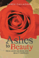 Ashes to Beauty: From Ashes She Rose and Beauty Happened