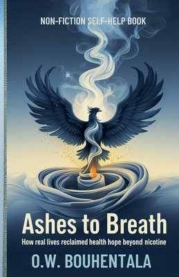 Ashes to Breath How real lives reclaimed hope health beyond nicotine - Bouhentala, Oussama Wail