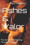 Ashes & Valor: The Story of Firefighting Through The Ages