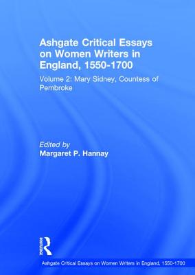 Ashgate Critical Essays on Women Writers in England, 1550-1700: Volume 2: Mary Sidney, Countess of Pembroke - Hannay, Margaret P (Editor)