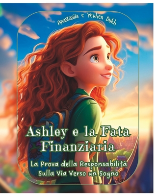 Ashley e la Fata Finanziaria: libro 2 -: La Prova della Responsabilit? Sulla Via Verso un Sogno - Dukh, Yevhen, and Dukh, Anastasiia