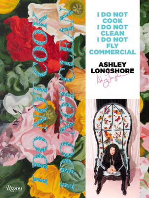 Ashley Longshore: I Do Not Cook, I Do Not Clean, I Do Not Fly Commercial - Longshore, Ashley, and Fargo, Linda (Contributions by), and Lively, Blake (Contributions by)