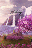 Ashley: Personalised Diary, Notebook or Journal for the Name Ashley Will Make a Great Personal Diary for Yourself, or as a Personalised Gift for Anyone on Your List