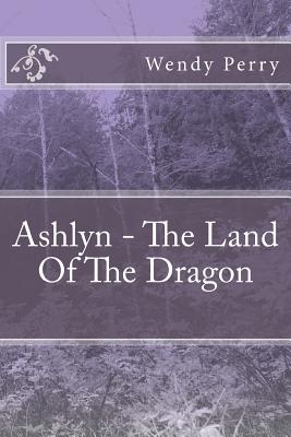 Ashlyn - The Land Of The Dragon - Perry, Wendy