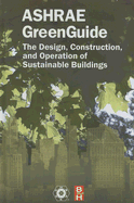 ASHRAE GreenGuide: The Design, Construction, and Operation of Sustainable Buildings