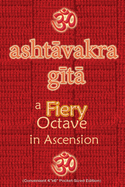 Ashtavakra Gita, A Fiery Octave in Ascension: Sanskrit Text with English Translation (Convenient 4"x6" Pocket-Sized Edition)