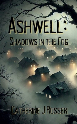 Ashwell: Shadows in the Fog - Rosser, Catherine J