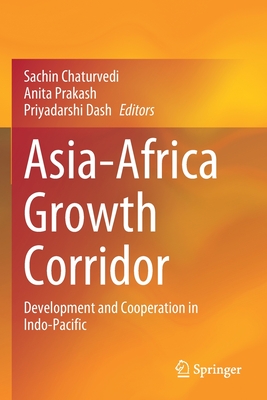 Asia-Africa Growth Corridor: Development and Cooperation in Indo-Pacific - Chaturvedi, Sachin (Editor), and Prakash, Anita (Editor), and Dash, Priyadarshi (Editor)