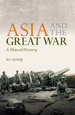 Asia and the Great War: A Shared History - Guoqi, Xu