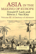 Asia in the Making of Europe, Volume III: A Century of Advance. Book 4: East Asia Volume 3