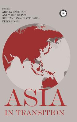 Asia in Transition - Roy, Arpita Basu (Editor), and Gupta, Anita Sen (Editor), and Chatterjee, Suchandana (Editor)