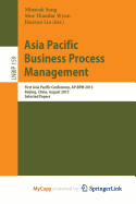Asia Pacific Business Process Management: First Asia Pacific Conference, AP-Bpm 2013, Beijing, China, August 29-30, 2013, Selected Papers
