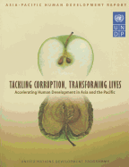 Asia Pacific Human Development Report: Tackling Corruption, Transforming Livesaccelerating Human Development in Asia and the Pacific