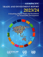 Asia-Pacific Trade and Investment Report 2023/24: Unleashing Digital Trade and Investment for Sustainable Development