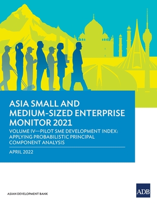 Asia Small and Medium-Sized Enterprise Monitor 2021: Volume IV-Pilot SME Development Index: Applying Probabilistic Principal Component Analysis - Asian Development Bank