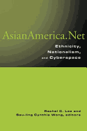 Asian America.Net: Ethnicity, Nationalism, and Cyberculture