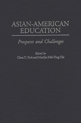 Asian-American Education: Prospects and Challenges - Chi, Marilyn, and Park, Clara