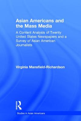 Asian Americans and the Mass Media: A Content Analysis of Twenty United States Newspapers and a Survey of Asian American Journalists - Mansfield-Richardson, Virginia