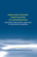 Asian and Oceanic Christianities in Conversation: Exploring Theological Identities at Home and in Diaspora