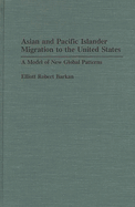 Asian and Pacific Islander Migration to the United States: A Model of New Global Patterns